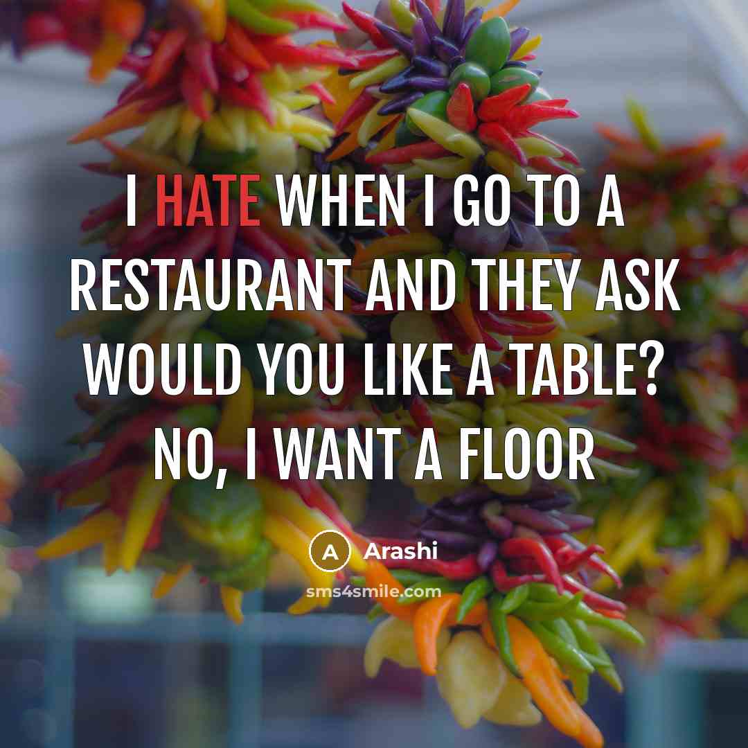 “I hate when I go to a restaurant and they ask Would you like a table? No, I want a Floor” quote by Arashi