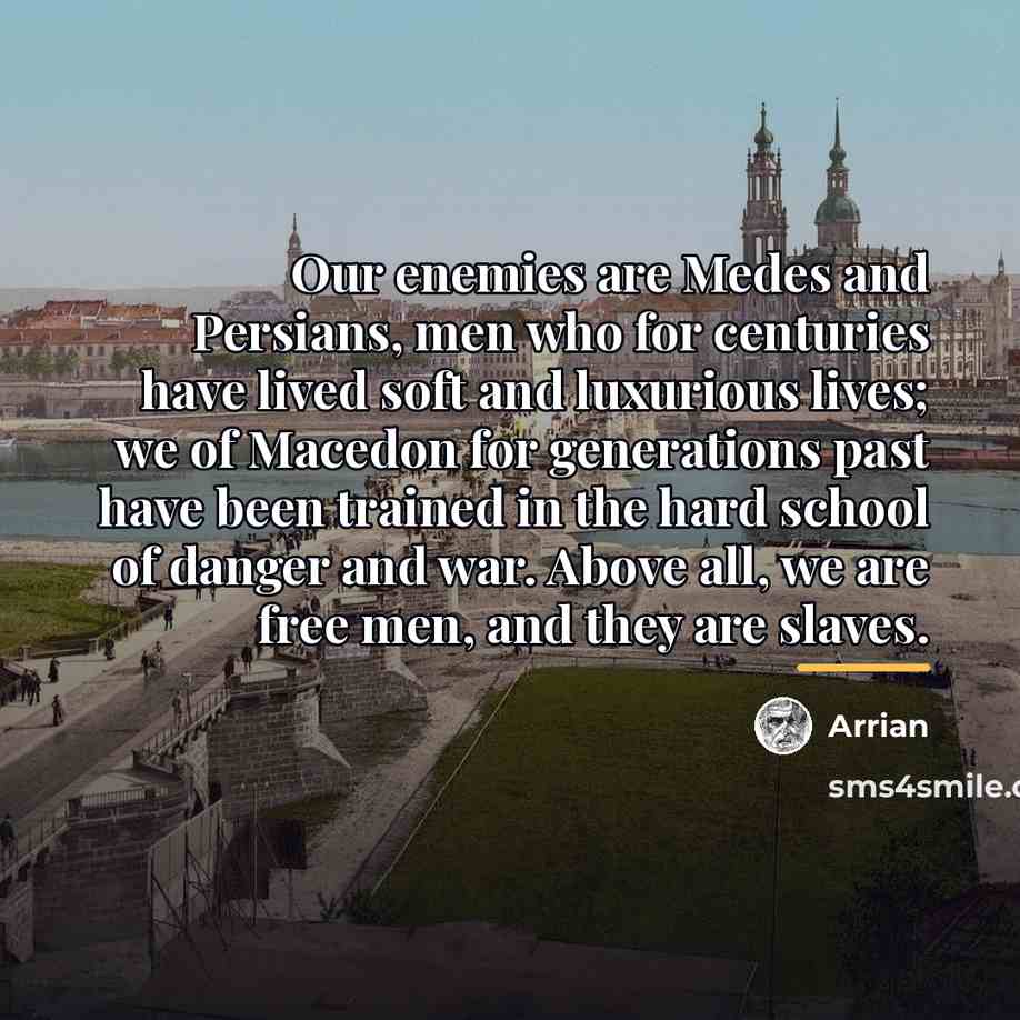 “Our enemies are Medes and Persians, men who for centuries…” quote by Arrian