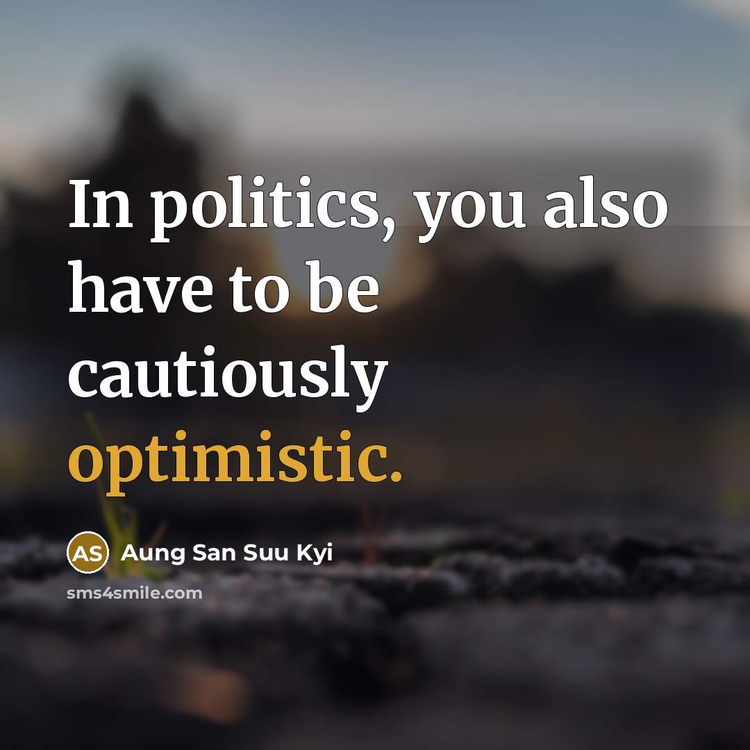 “In politics, you also have to be cautiously optimistic.…” quote by Aung San Suu Kyi