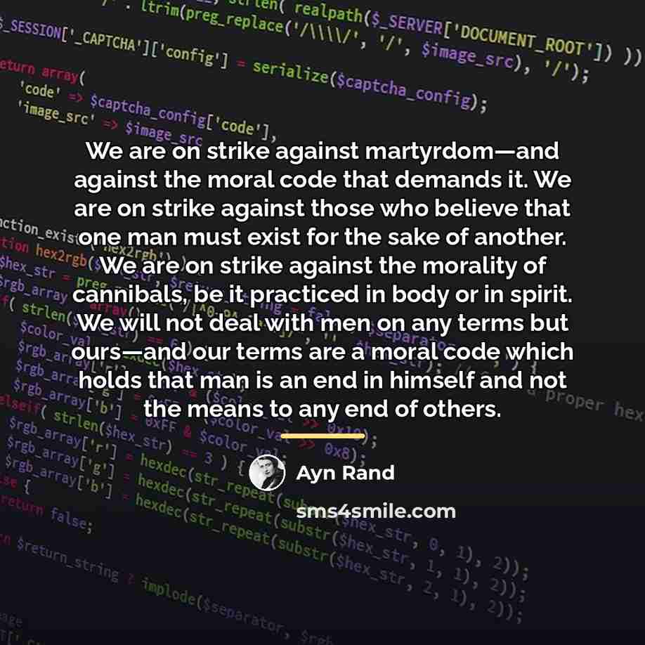 “We are on strike against martyrdom—and against the moral code…” quote by Ayn Rand
