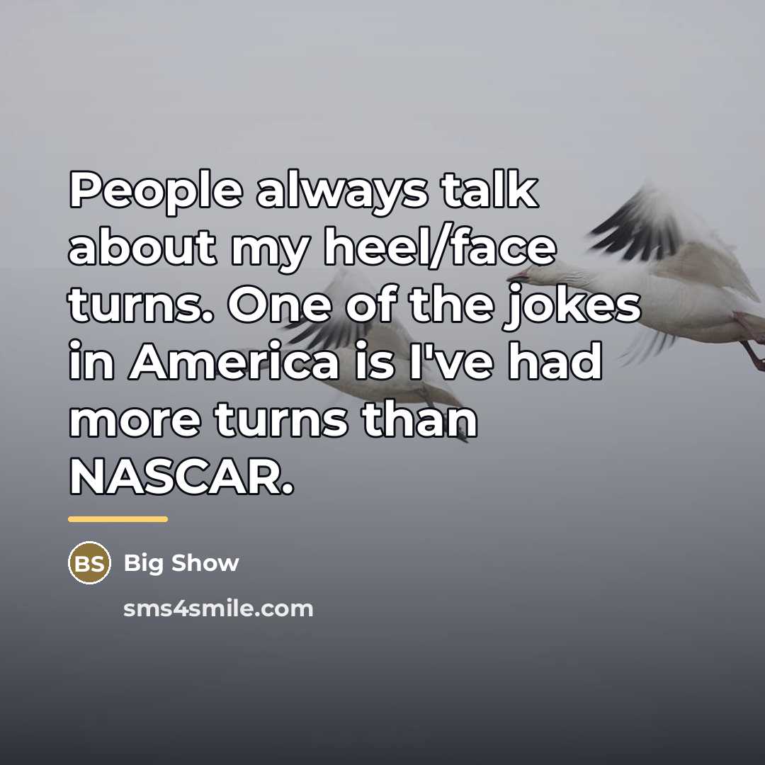 “People always talk about my heel/face turns. One of the…” quote by Big Show
