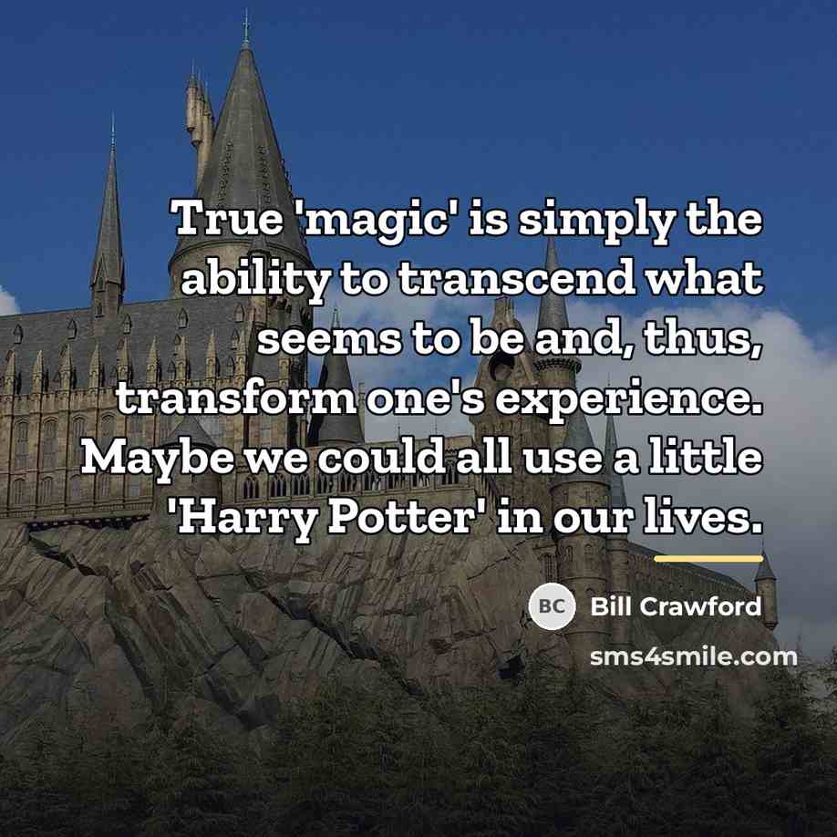 “True 'magic' is simply the ability to transcend what seems…” quote by Bill Crawford