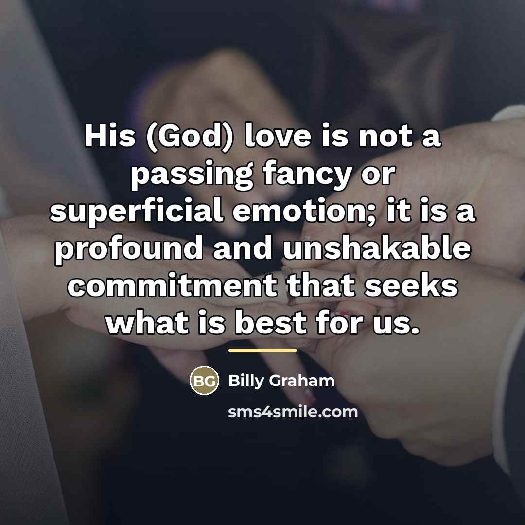 “His (God) love is not a passing fancy or superficial…” quote by Billy Graham