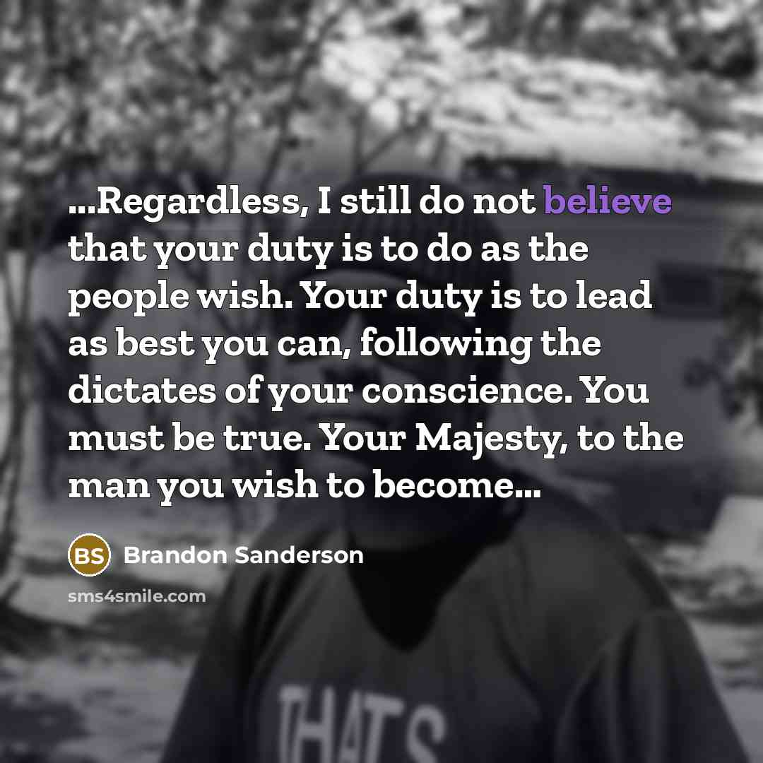 “...Regardless, I still do not believe that your duty is…” quote by Brandon Sanderson