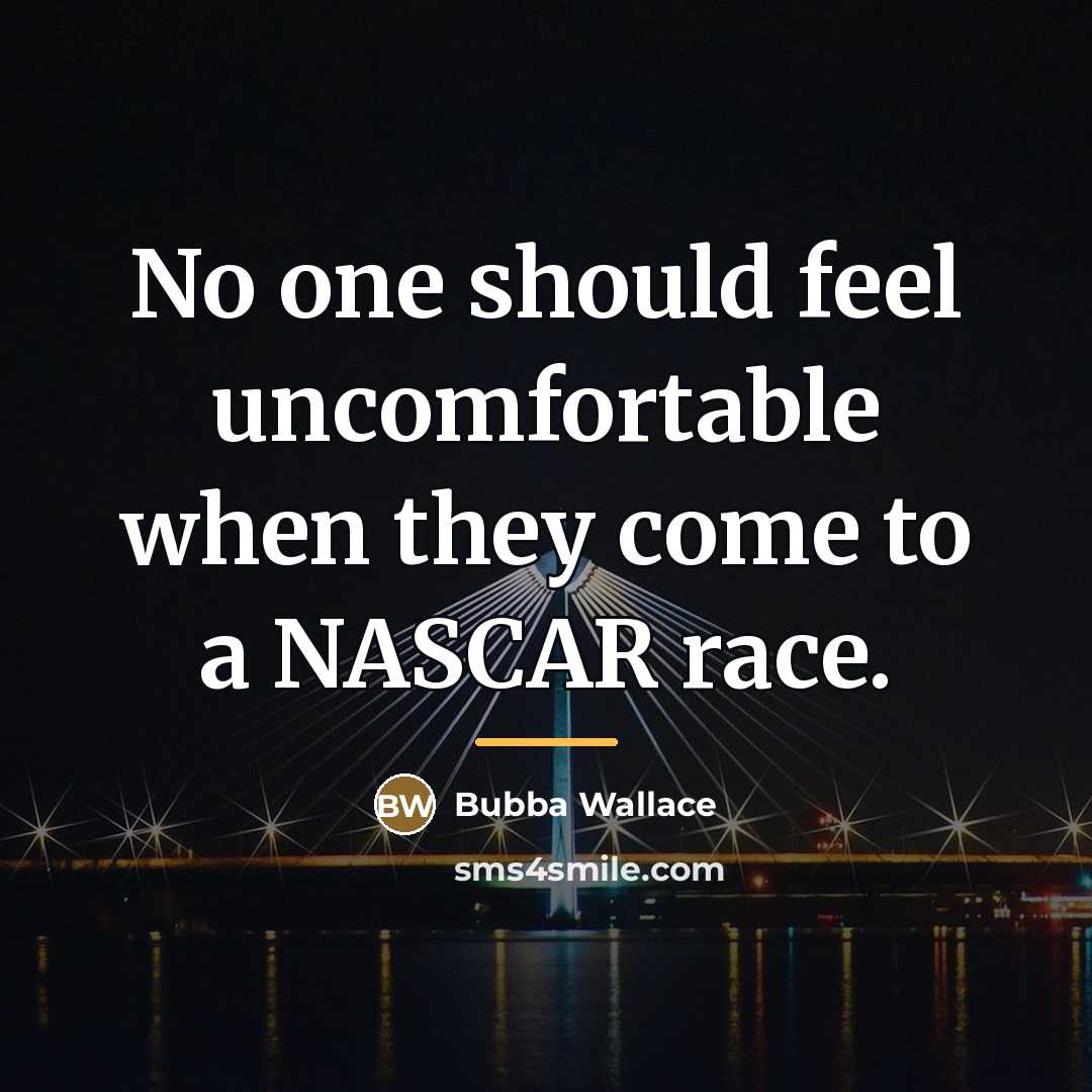 “No one should feel uncomfortable when they come to a…” quote by Bubba Wallace