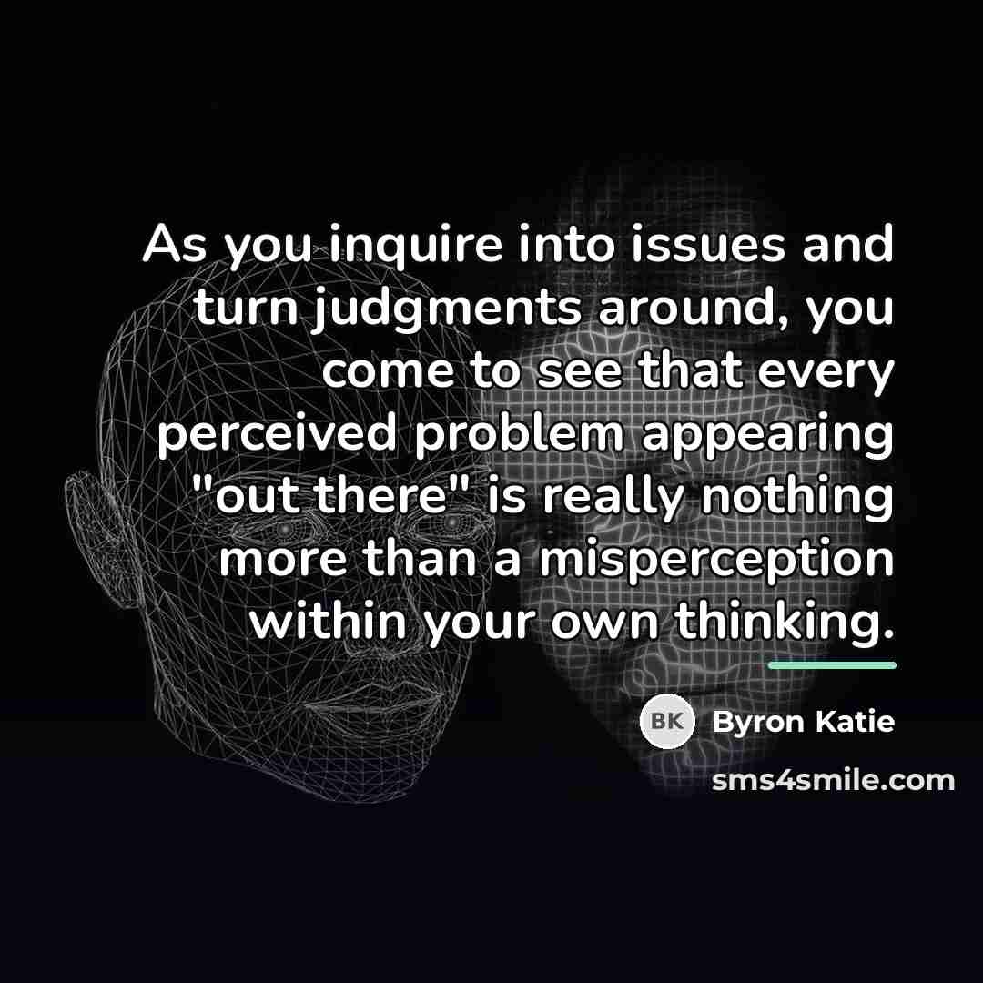 “As you inquire into issues and turn judgments around, you…” quote by Byron Katie