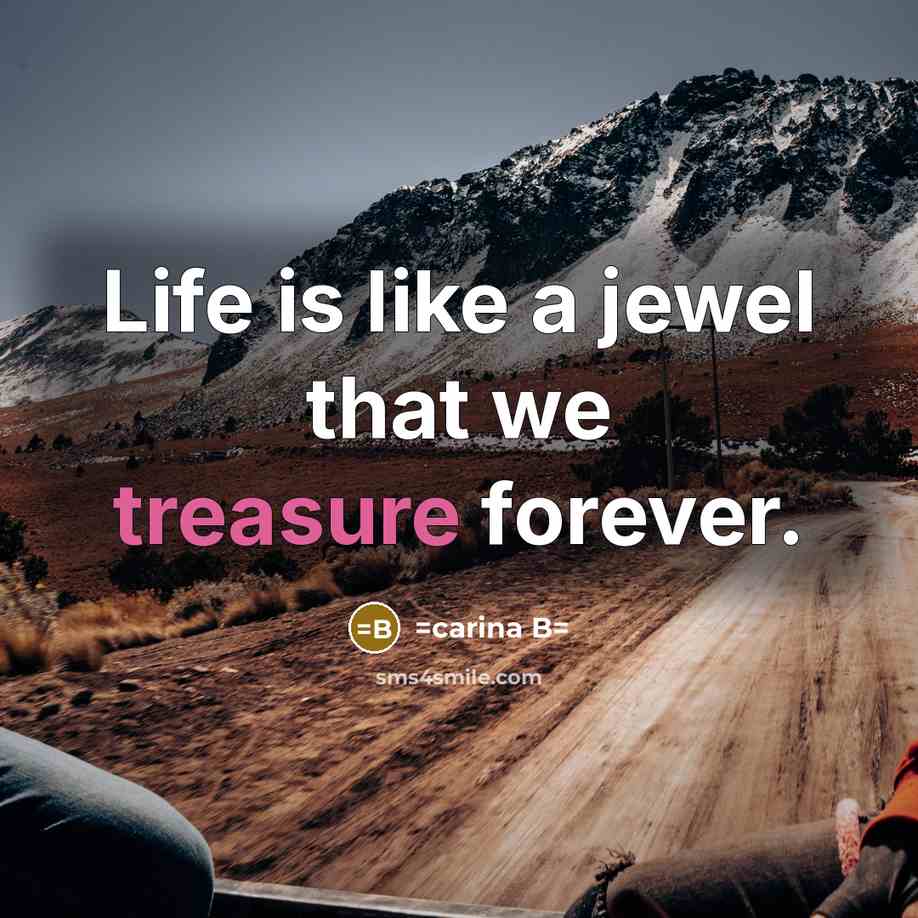 “Life is like a jewel that we treasure forever.…” quote by =carina B=