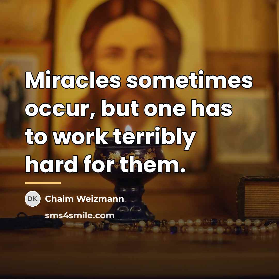 “Miracles sometimes occur, but one has to work terribly hard…” quote by Chaim Weizmann