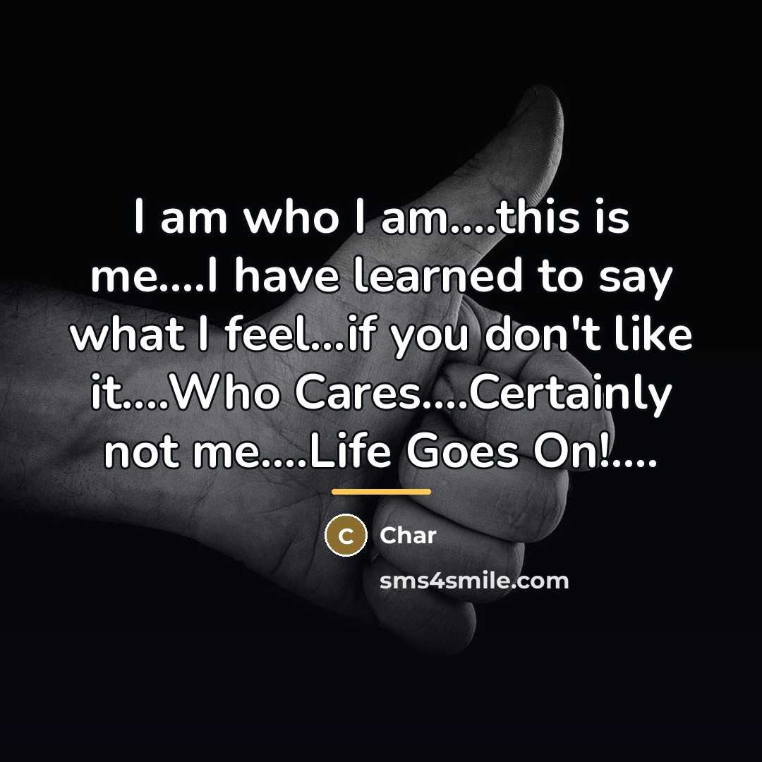 “I am who I am....this is me....I have learned to…” quote by Char
