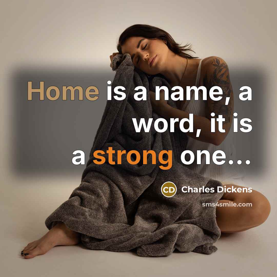 “Home is a name, a word, it is a strong…” quote by Charles Dickens