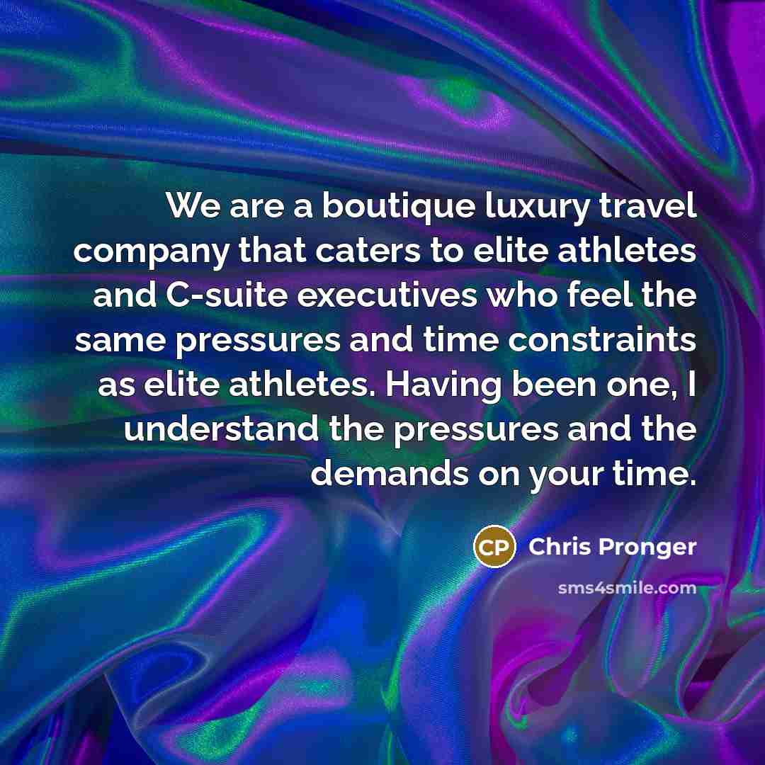 “We are a boutique luxury travel company that caters to…” quote by Chris Pronger