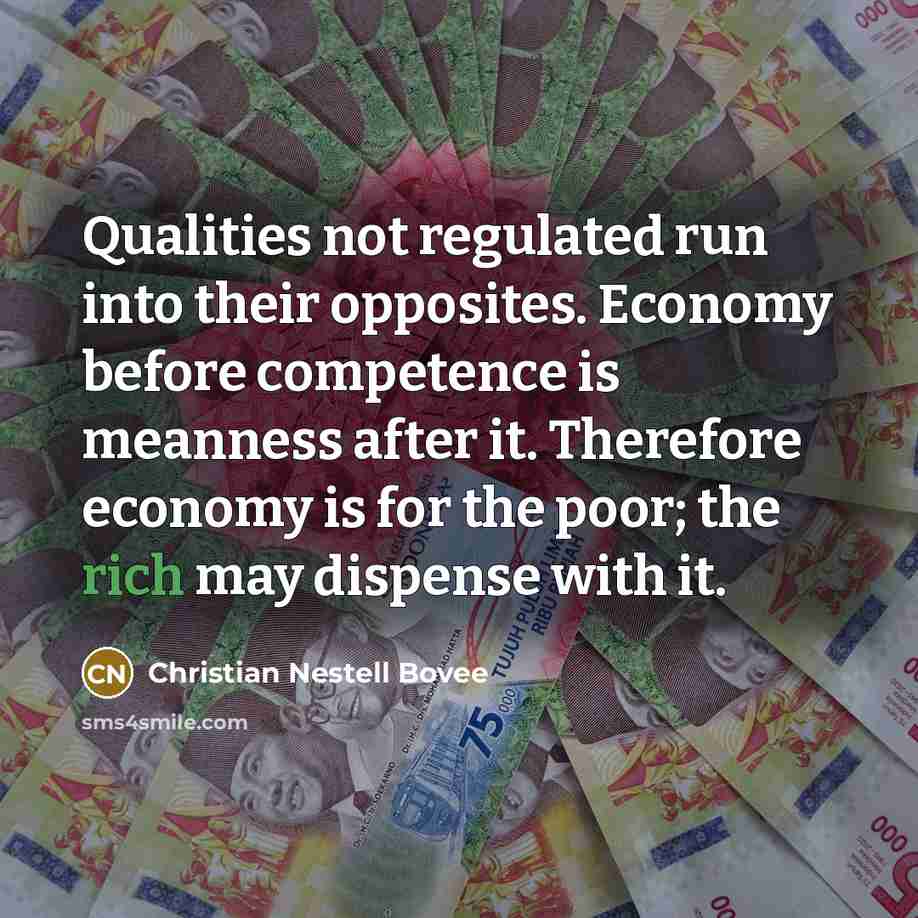 “Qualities not regulated run into their opposites. Economy before competence…” quote by Christian Nestell Bovee