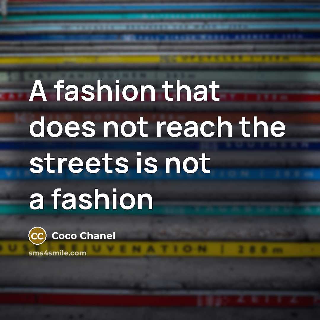 “A fashion that does not reach the streets is not…” quote by Coco Chanel