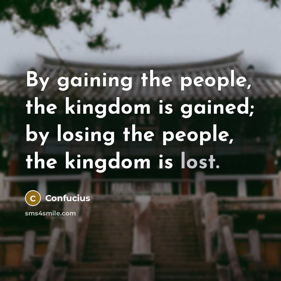 “By gaining the people, the kingdom is gained; by losing…” quote by Confucius