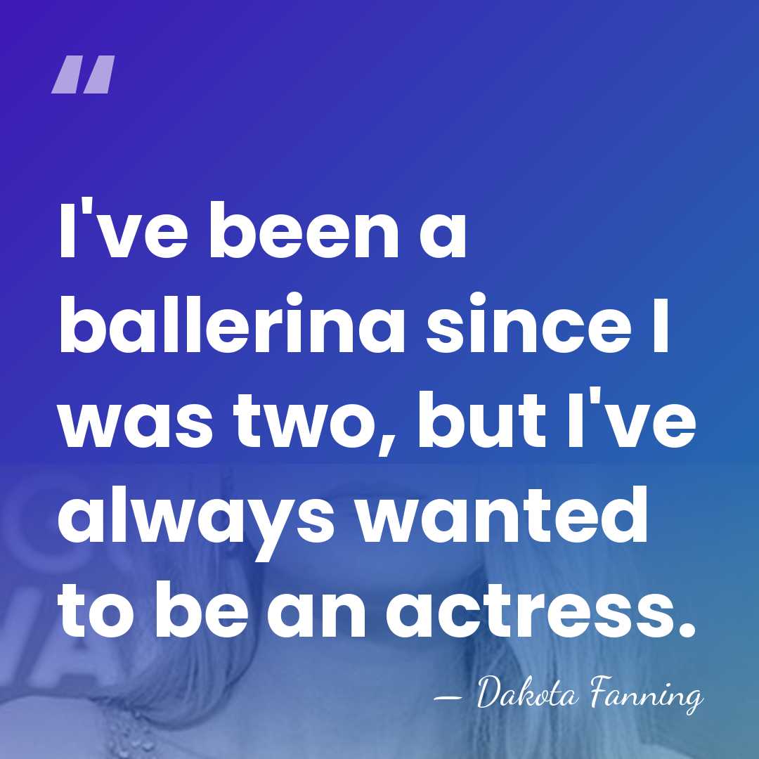 I've been a ballerina since I was two, but I've always wanted&hellip; - Dakota Fanning