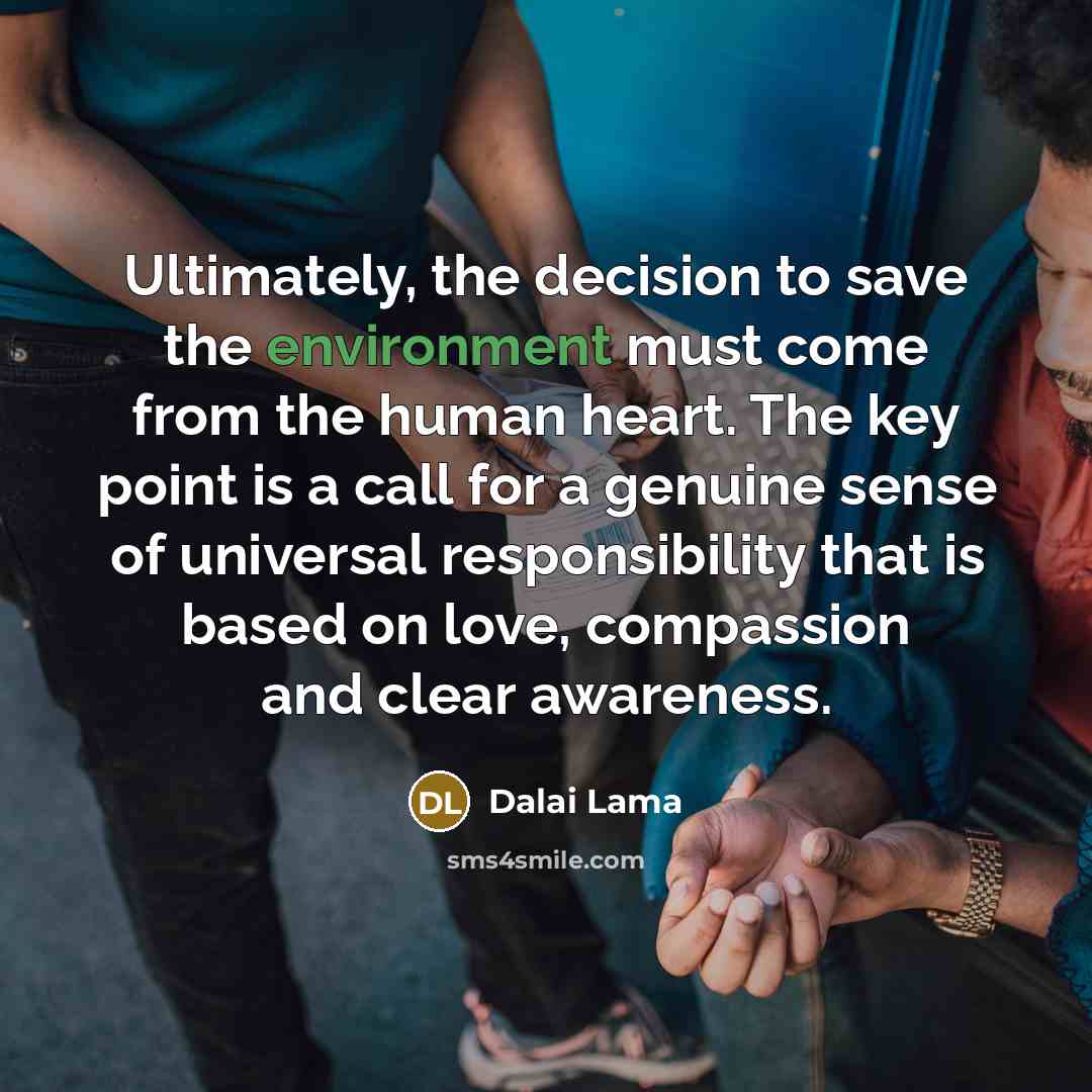 “Ultimately, the decision to save the environment must come from…” quote by Dalai Lama
