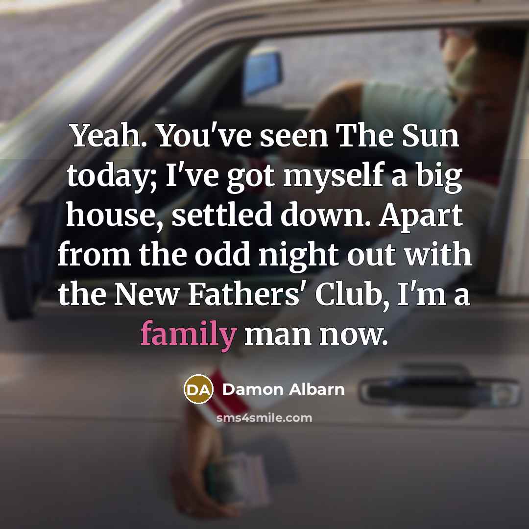 “Yeah. You've seen The Sun today; I've got myself a…” quote by Damon Albarn