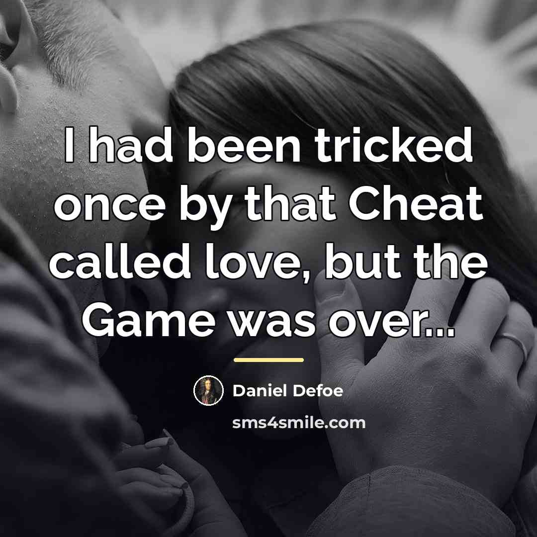 “I had been tricked once by that Cheat called love,…” quote by Daniel Defoe