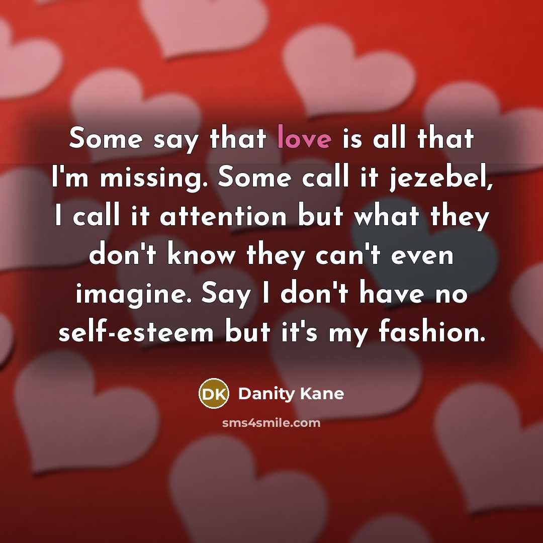 “Some say that love is all that I'm missing. Some…” quote by Danity Kane