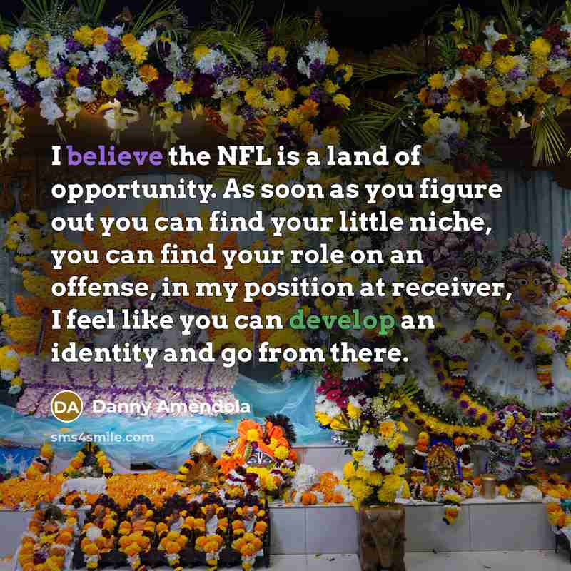 “I believe the NFL is a land of opportunity. As…” quote by Danny Amendola