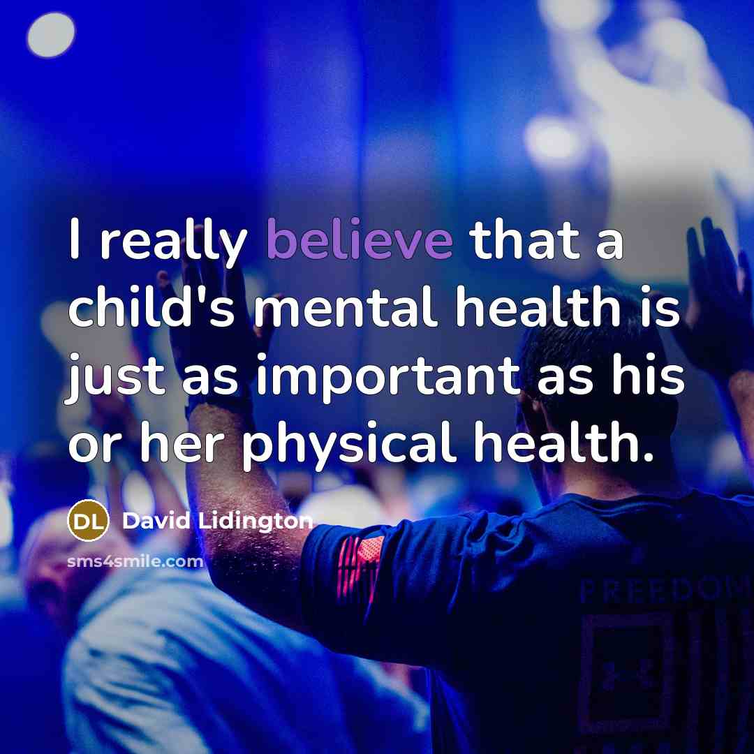 “I really believe that a child's mental health is just…” quote by David Lidington