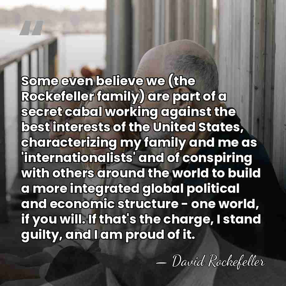 Some even believe we (the Rockefeller family) are part of a secret&hellip; - David Rockefeller