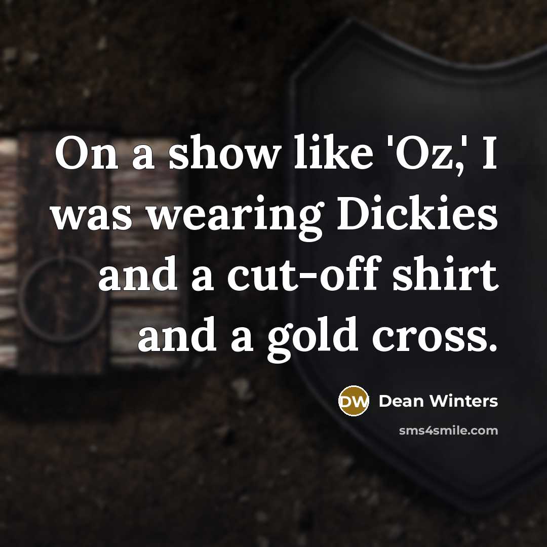 “On a show like 'Oz,' I was wearing Dickies and…” quote by Dean Winters
