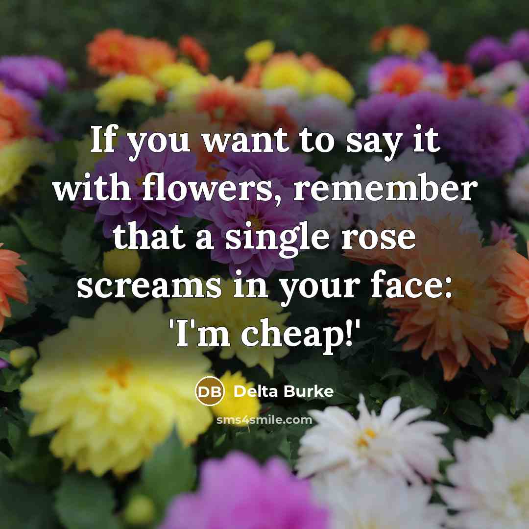 “If you want to say it with flowers, remember that…” quote by Delta Burke