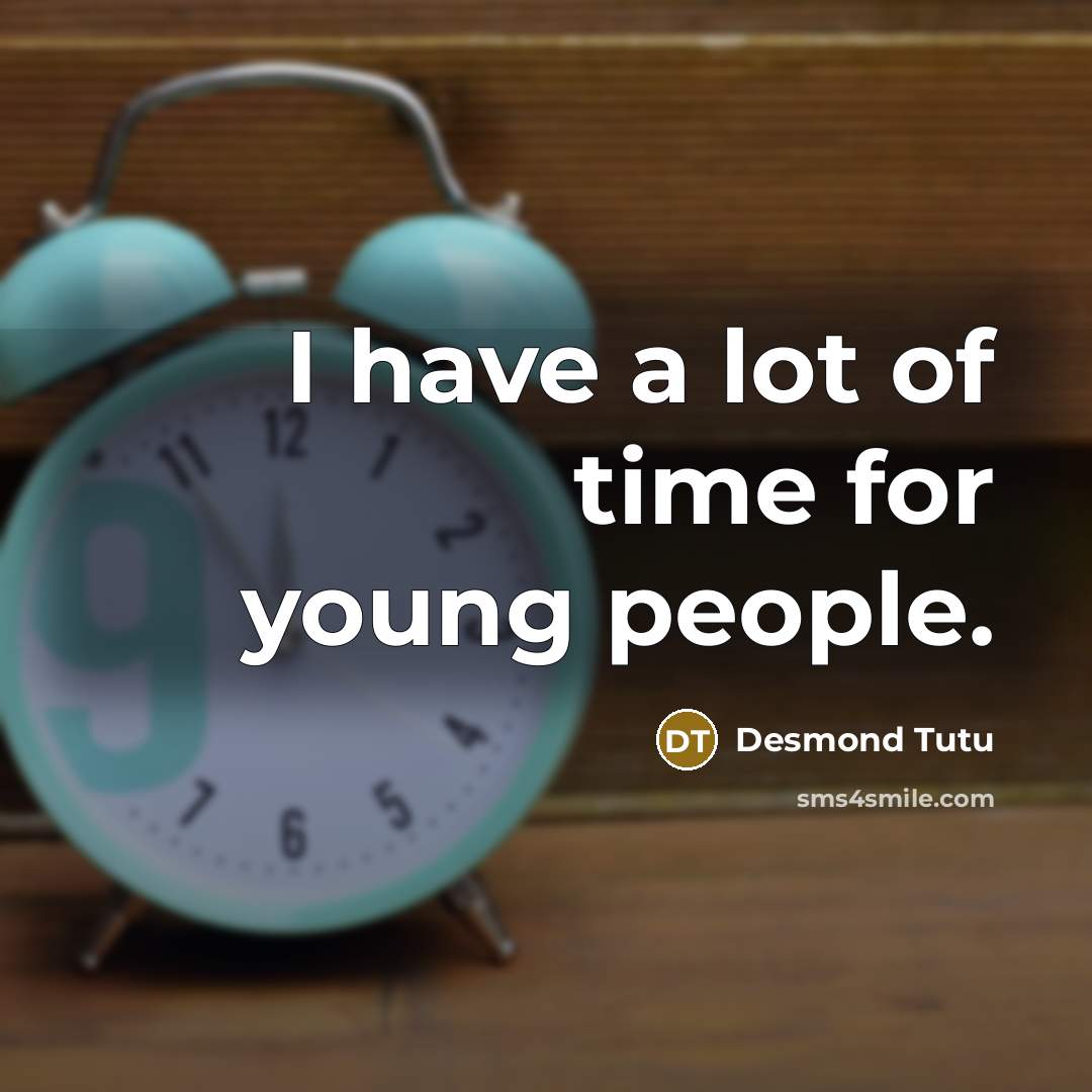 “I have a lot of time for young people.…” quote by Desmond Tutu