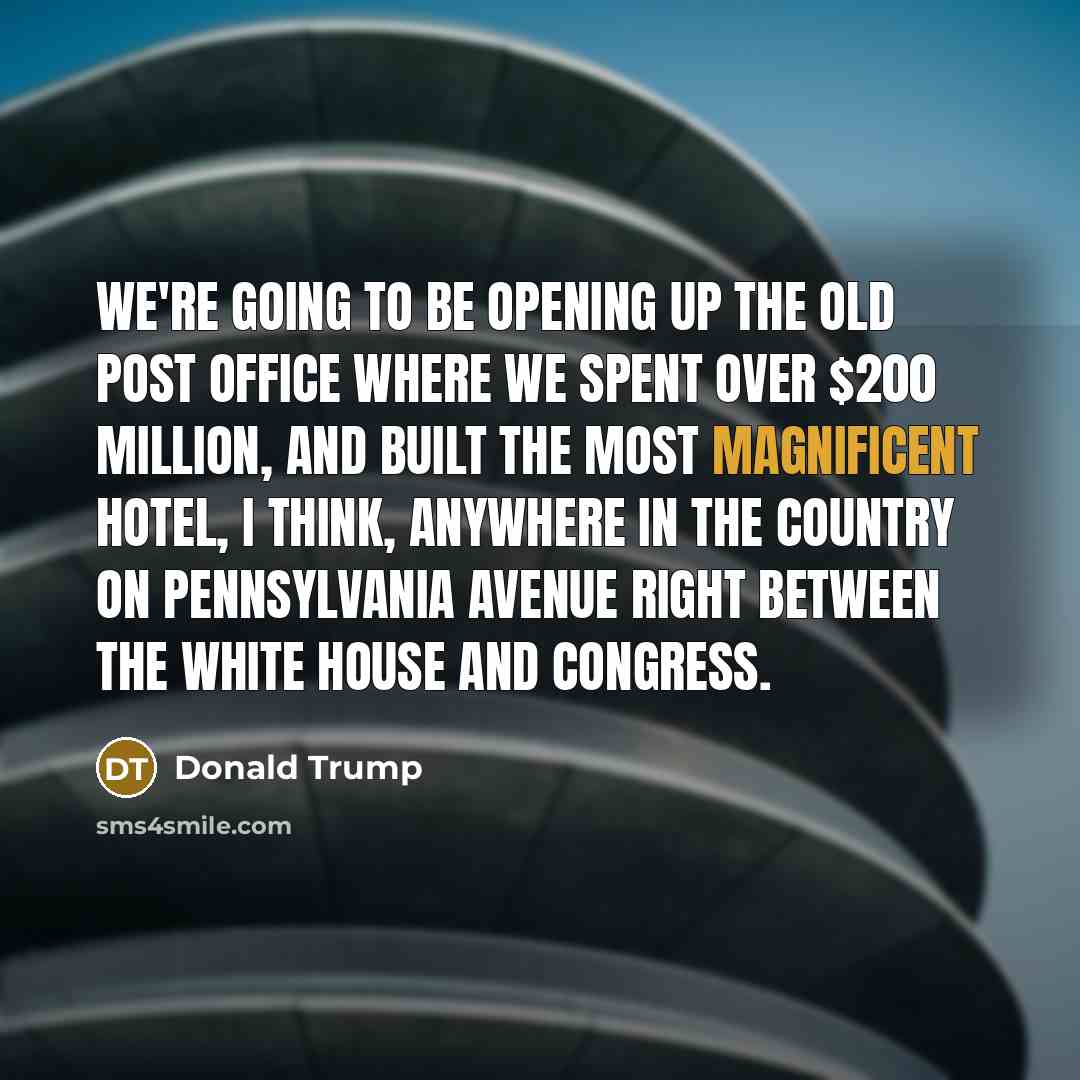“We`re going to be opening up the old post office…” quote by Donald Trump