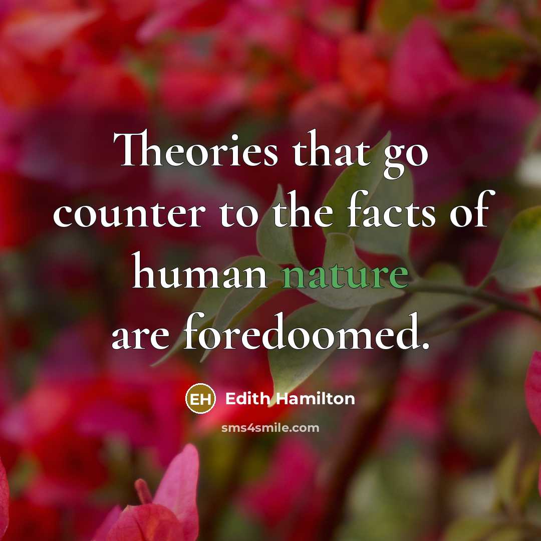 “Theories that go counter to the facts of human nature…” quote by Edith Hamilton