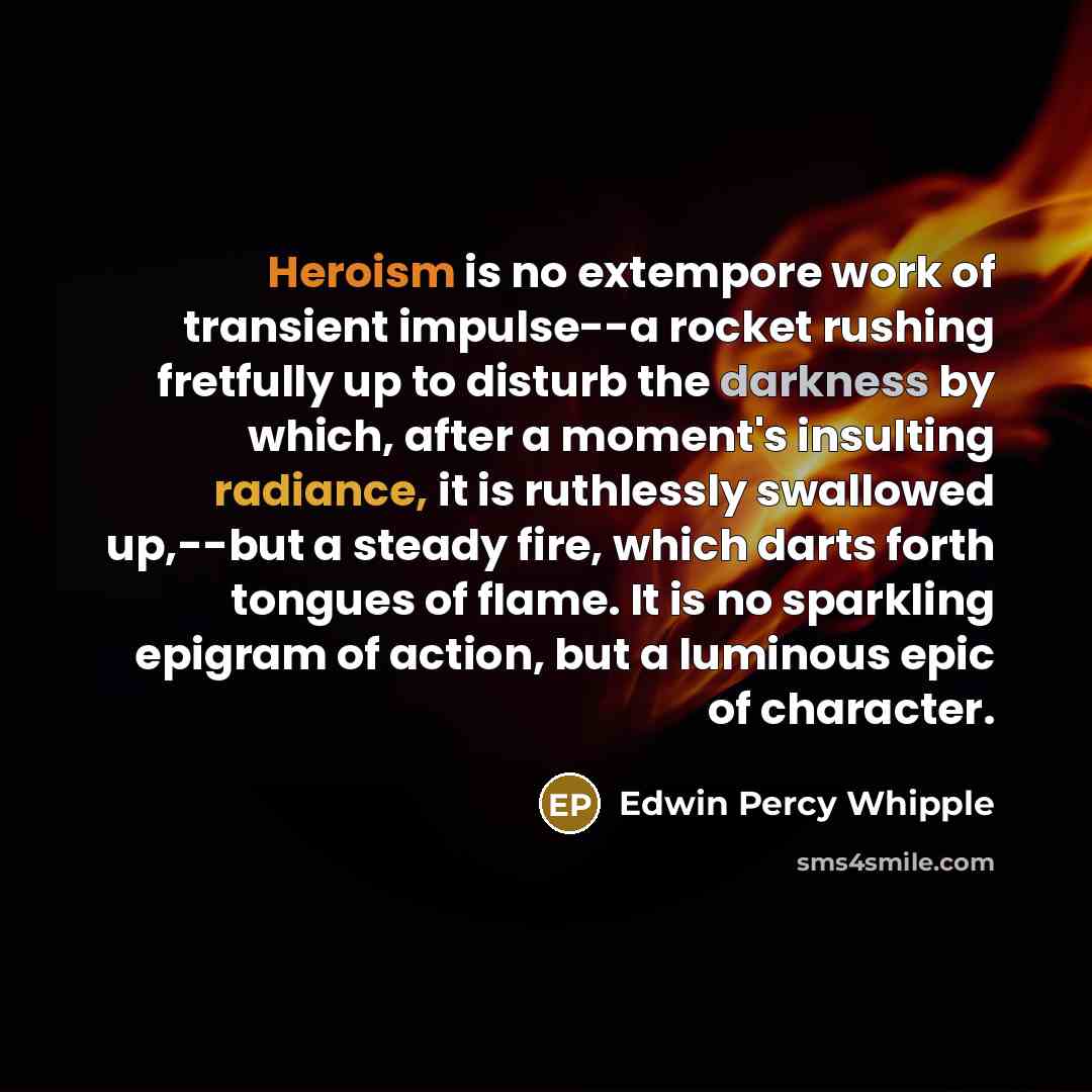 “Heroism is no extempore work of transient impulse--a rocket rushing…” quote by Edwin Percy Whipple