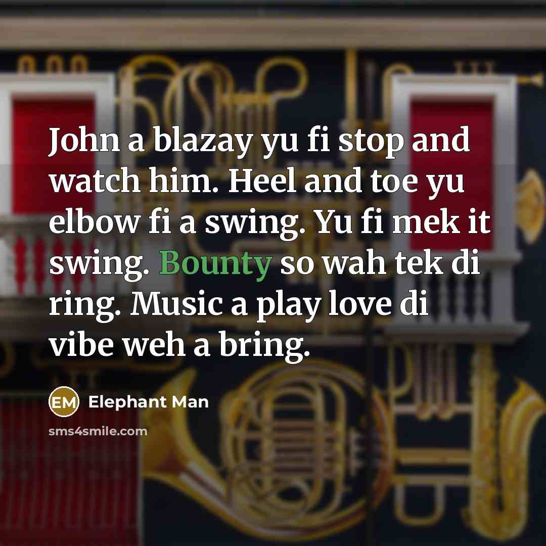 “John a blazay yu fi stop and watch him. Heel…” quote by Elephant Man