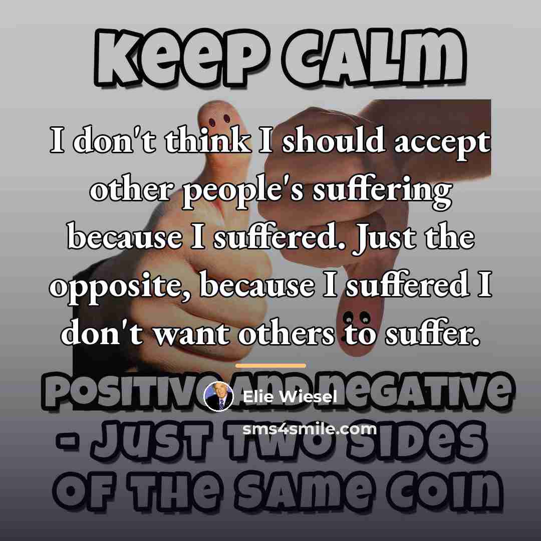 “I don't think I should accept other people's suffering because…” quote by Elie Wiesel