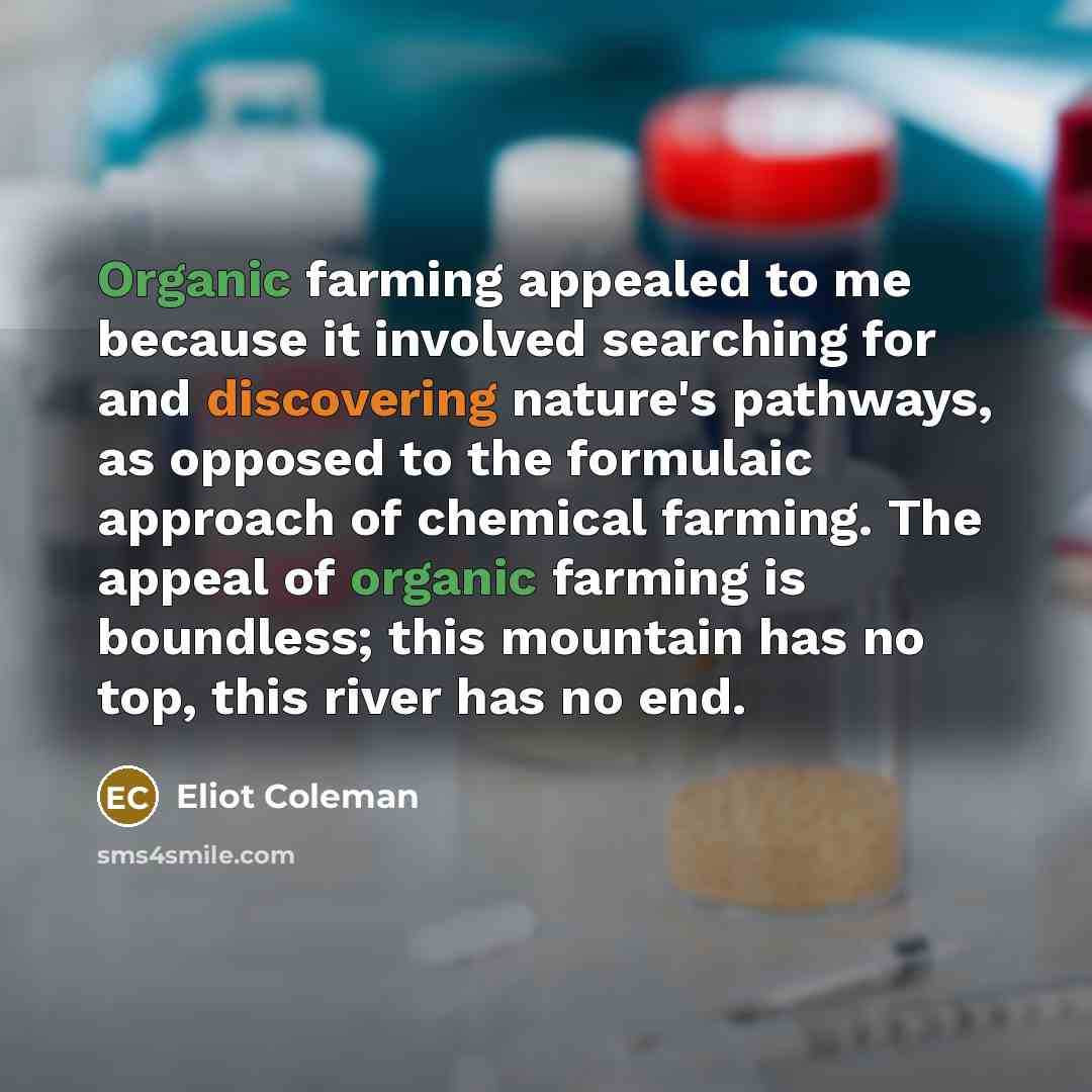“Organic farming appealed to me because it involved searching for…” quote by Eliot Coleman