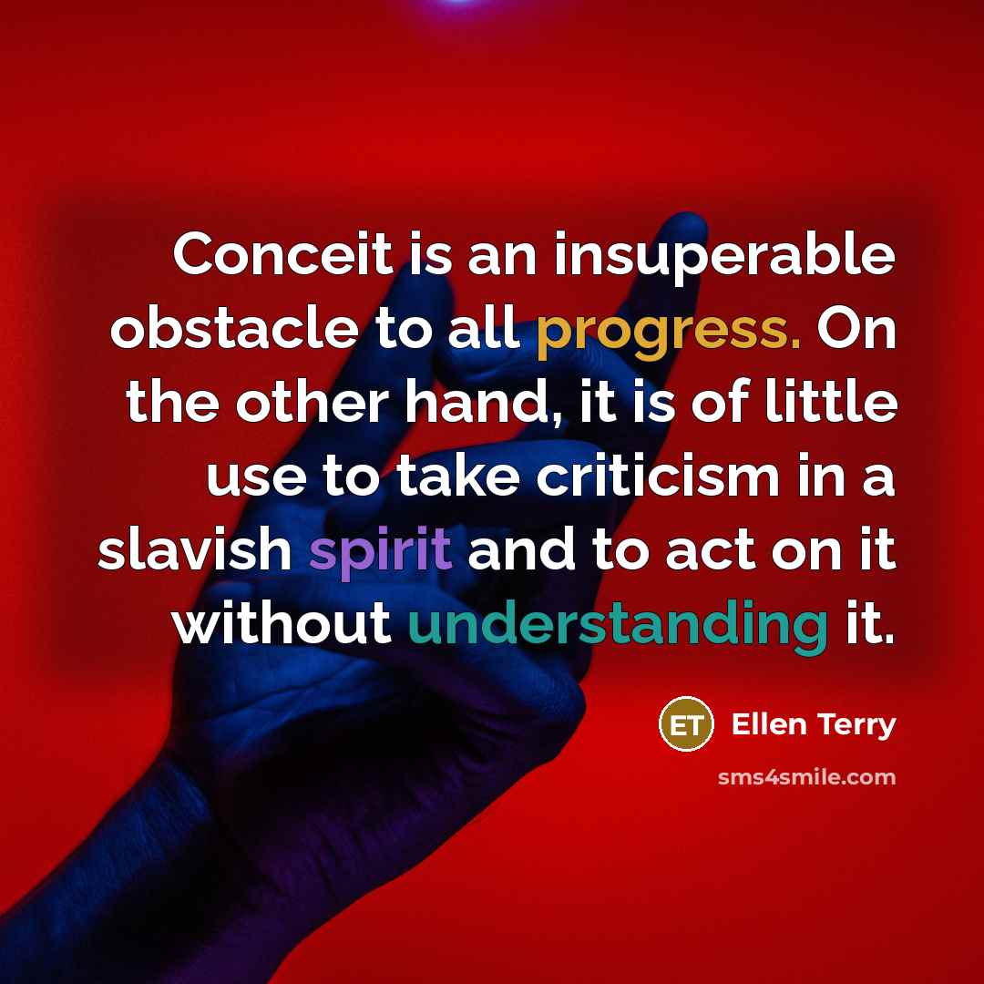 “Conceit is an insuperable obstacle to all progress. On the…” quote by Ellen Terry