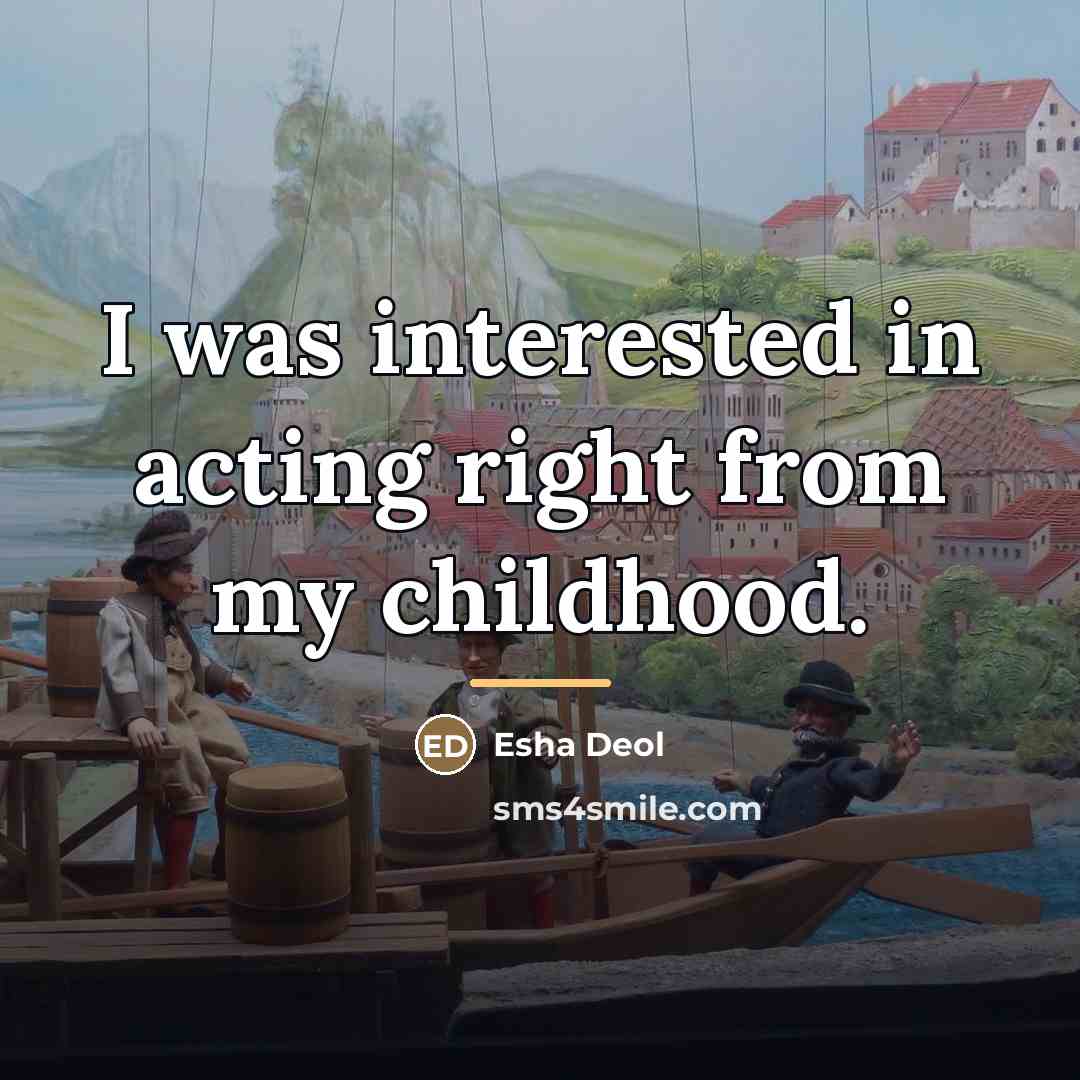 “I was interested in acting right from my childhood.…” quote by Esha Deol