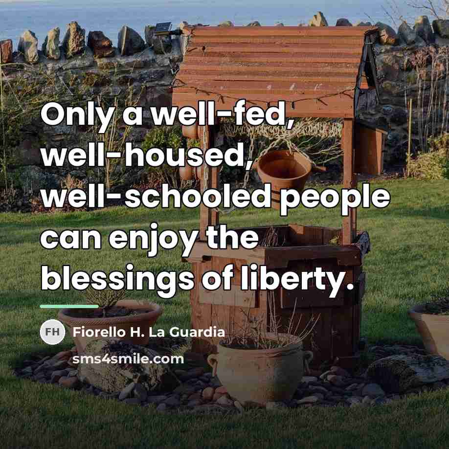 “Only a well-fed, well-housed, well-schooled people can enjoy the blessings…” quote by Fiorello H. La Guardia