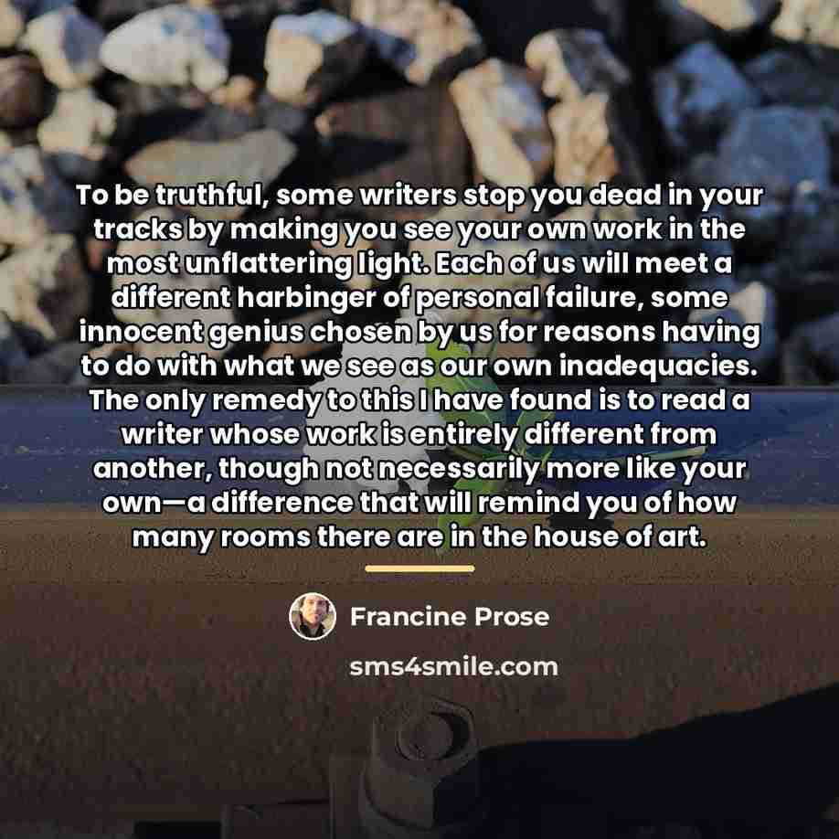 “To be truthful, some writers stop you dead in your…” quote by Francine Prose