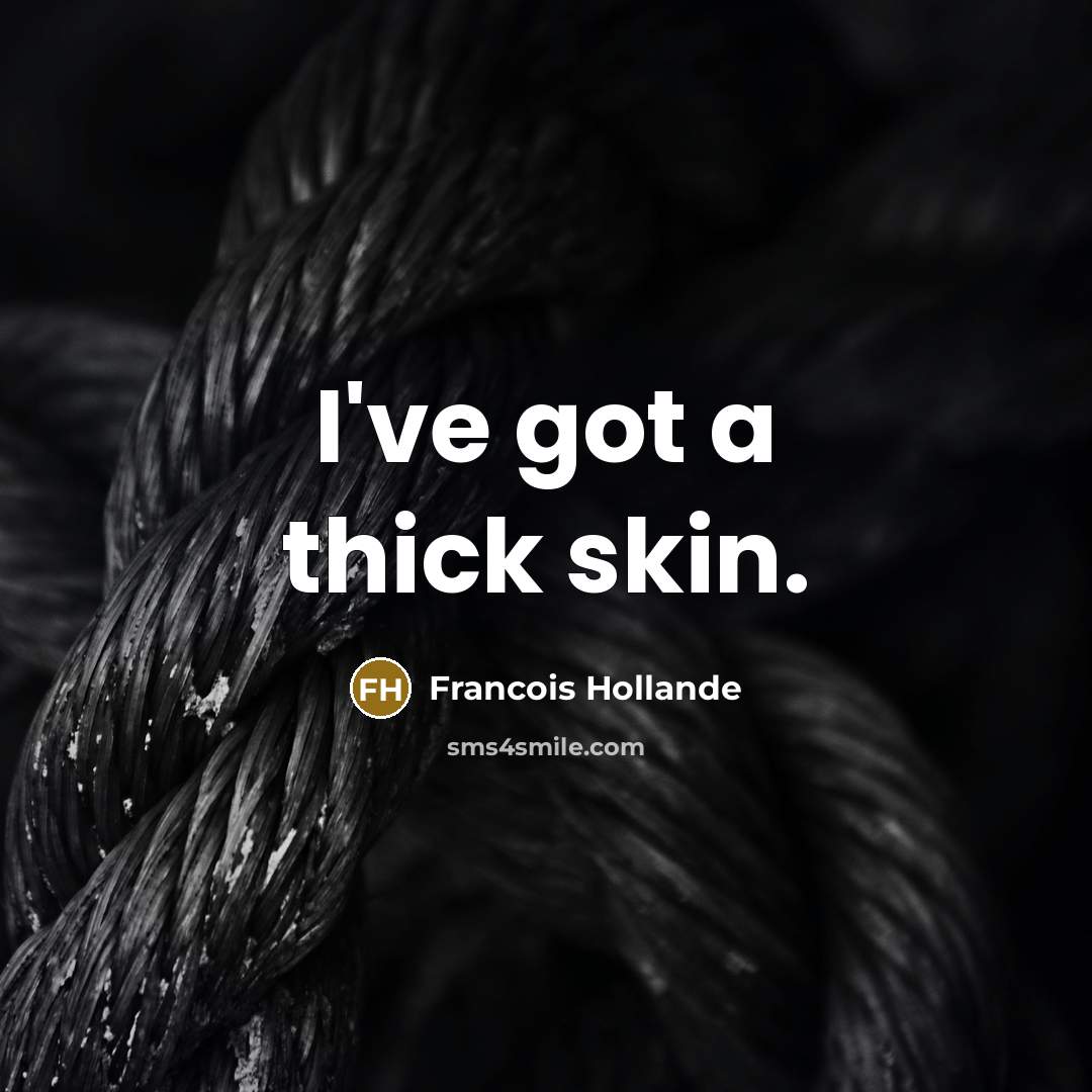 “I've got a thick skin.…” quote by Francois Hollande