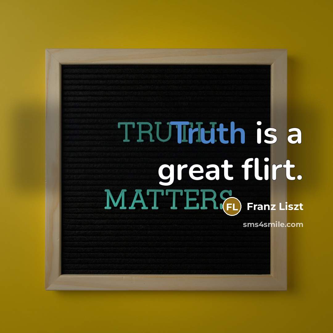 “Truth is a great flirt.…” quote by Franz Liszt