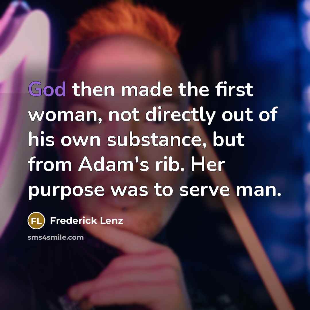 “God then made the first woman, not directly out of…” quote by Frederick Lenz
