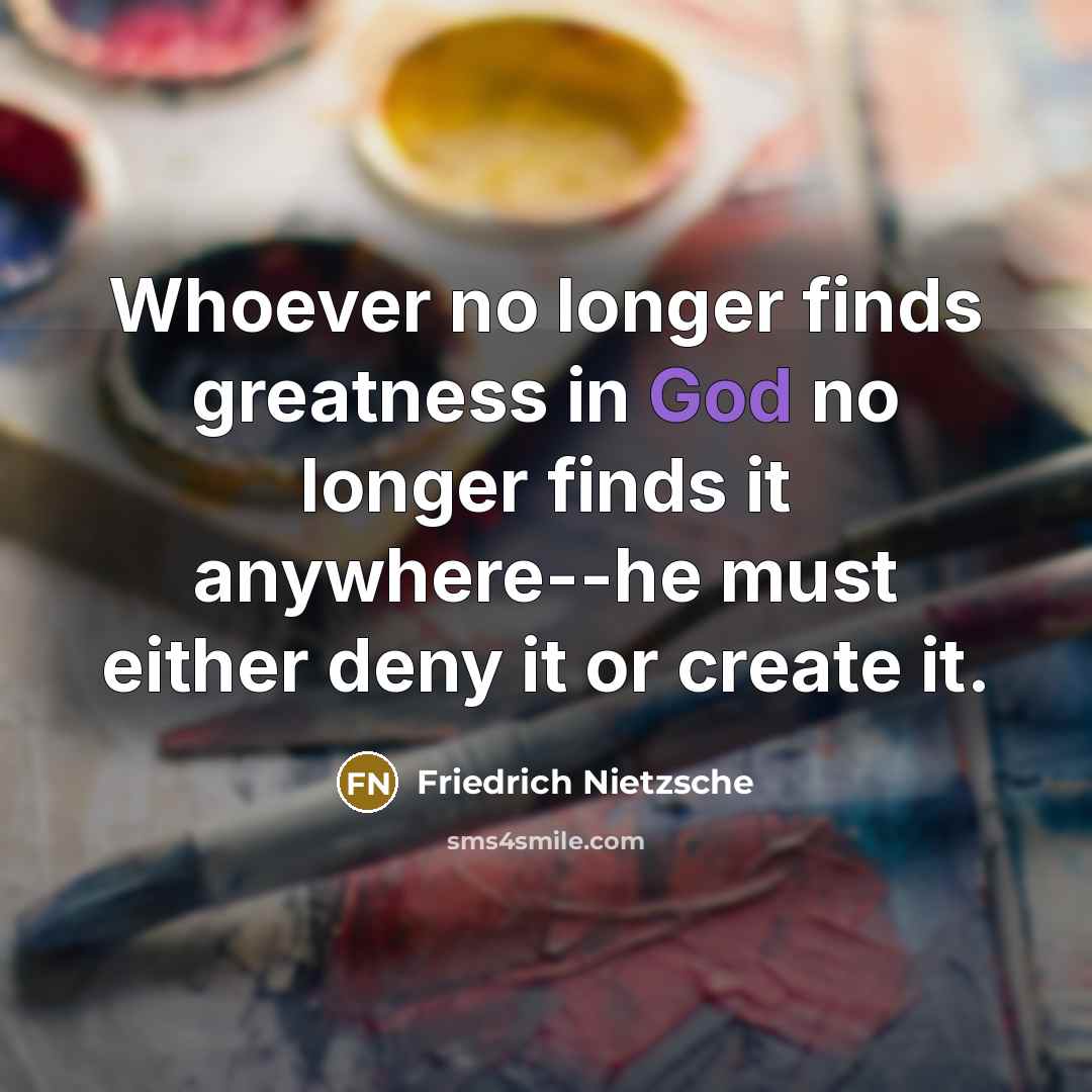 “Whoever no longer finds greatness in God no longer finds…” quote by Friedrich Nietzsche