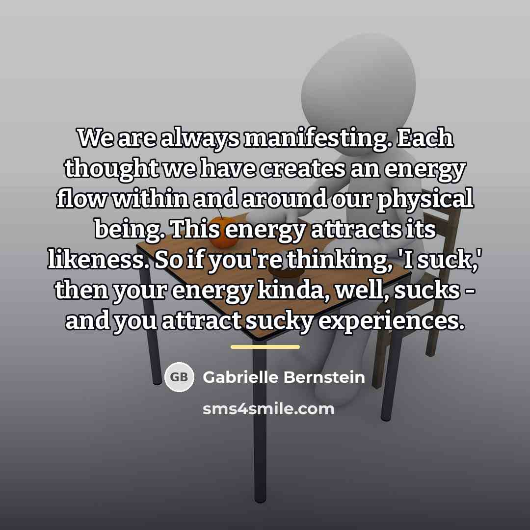 “We are always manifesting. Each thought we have creates an…” quote by Gabrielle Bernstein