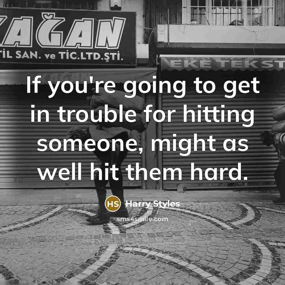 “If you're going to get in trouble for hitting someone,…” quote by Harry Styles