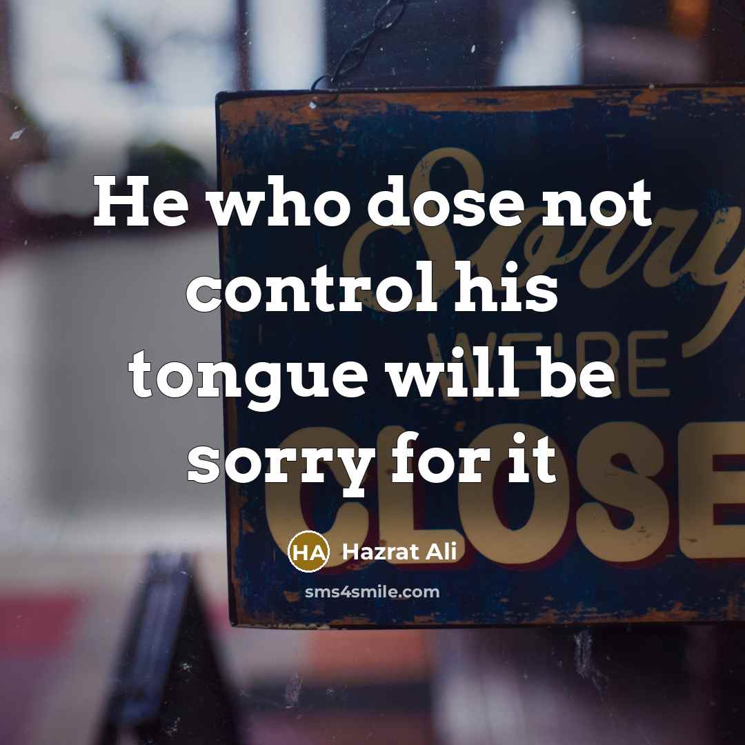 “He who dose not control his tongue will be sorry for it” quote by Hazrat Ali