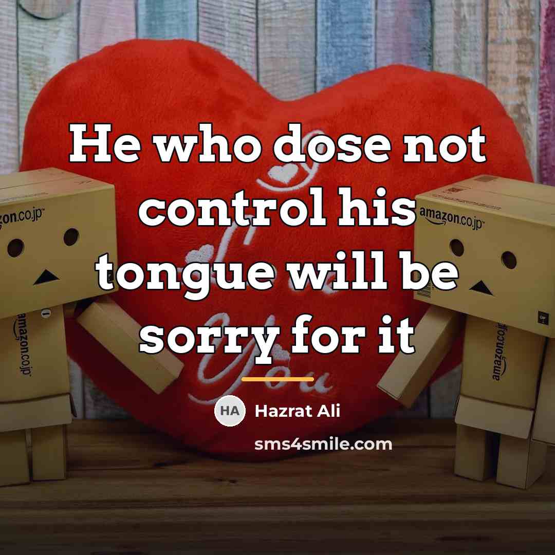 “He who dose not control his tongue will be sorry…” quote by Hazrat Ali