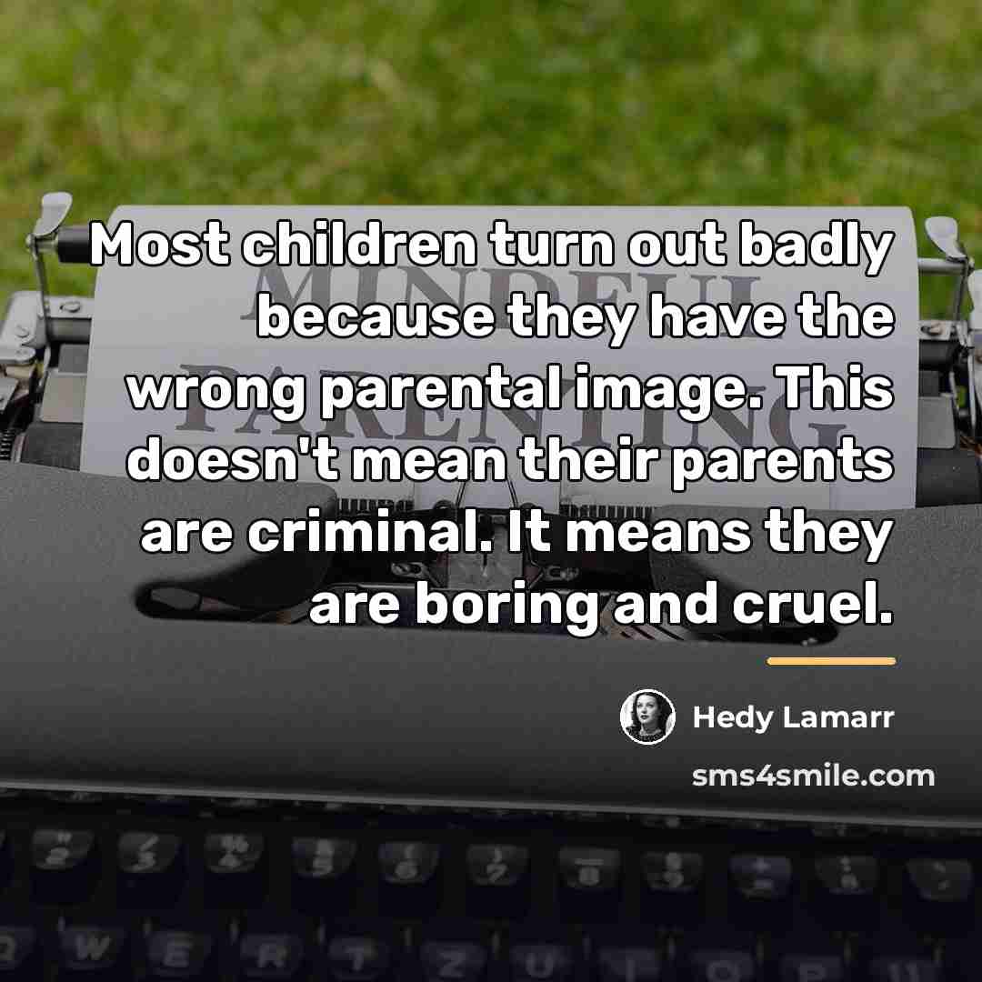 “Most children turn out badly because they have the wrong…” quote by Hedy Lamarr
