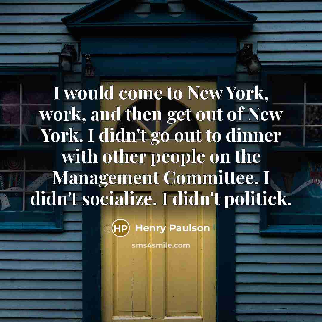 “I would come to New York, work, and then get…” quote by Henry Paulson