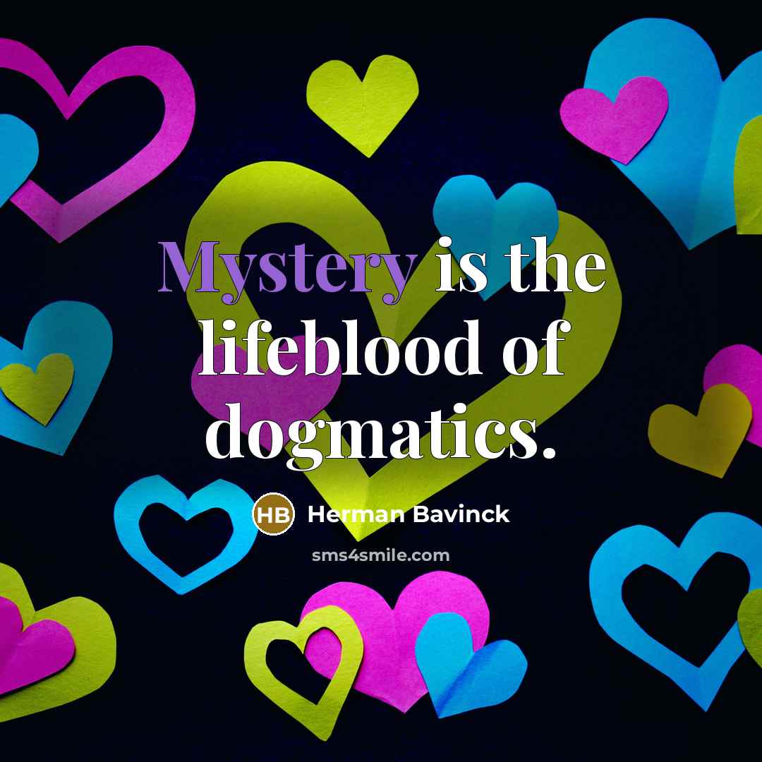 “Mystery is the lifeblood of dogmatics.…” quote by Herman Bavinck